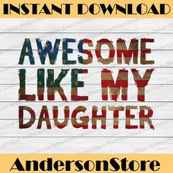 4th of july father's day dad - awesome like my daughter best dad daddy father's day happy father's day png sublimation