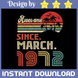 50 year old awesome since march 1972 svg, 50th birthday svg, march 1972 vintage svg distressed retro cricut sublimation