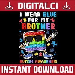 i wear blue for my brother autism awareness month pop it dab png sublimation design