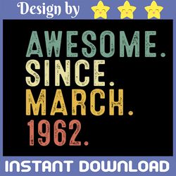 60 year old bday awesome since march 1962 svg, 60th birthday gift svg, 60th adult birthday svg