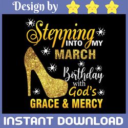 stepping into my march birthday with gods grace and mercy png, february queen png, february birthday png