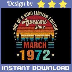 Vintage 50th Birthday Svg Awesome Since March 1972 Svg, One Of A Kind Limited Ediotion March 1972 Svg Png