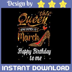 this queen was born in march happy birthday to me png, birthday queen png, february queen png