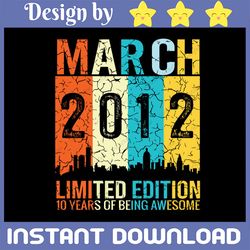 awesome since march 2012 svg, 10th birthday vintage retro svg png, 10th birthday svg