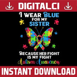 i wear blue for my sister autism, autistic butterfly png sublimation design