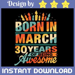 march 1992 30 year old svg, born in march 30 years of being awesome svg, 30th birthday svg png,  born in 1992 svg