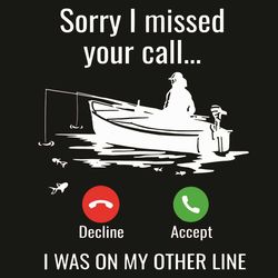 Sorry I Missed Your Call I Was On My Other Line Svg, Trending Svg, Fish Svg, Fishing Svg, Calling Svg, Missed Call Svg,