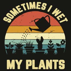 Sometimes I Wet My Plants Svg, Trending Svg, Gardening Svg, Watering Svg, Plants Svg, Garden Svg, Gardener Svg, Garden L