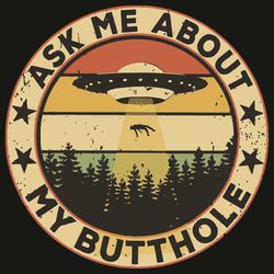 Ask Me About My Butthole Svg, Trending Svg, Butthole Svg, The UFOs Svg, Forest Svg, Alien Svg, Alien Lovers Svg, Butthol