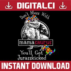 don't mess with mamasaurus autism funny autism mom png sublimation design