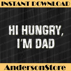 Hi Hungry, I'm Dad Funny Father's Day Dad Joke Best Dad Daddy Father's Day Happy Father's Day PNG Sublimation