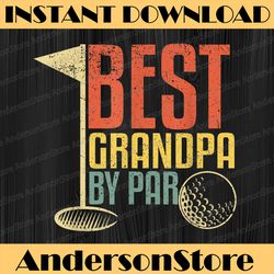 funny father's day golf lovers, best grandpa by par best dad daddy father's day happy father's day png sublimation