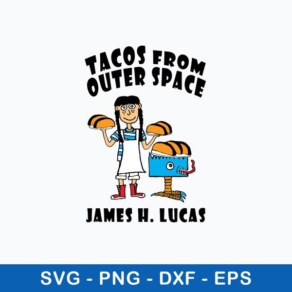 Tacos From Outer Space James H. Lucas Svg, Taco Svg, Pg Dxf Epsd File.jpeg