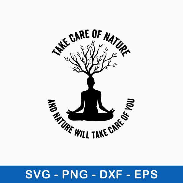 Take Care Of Nature And Nature Will Take Care Of You Svg, Png Dxf Eps File.jpeg