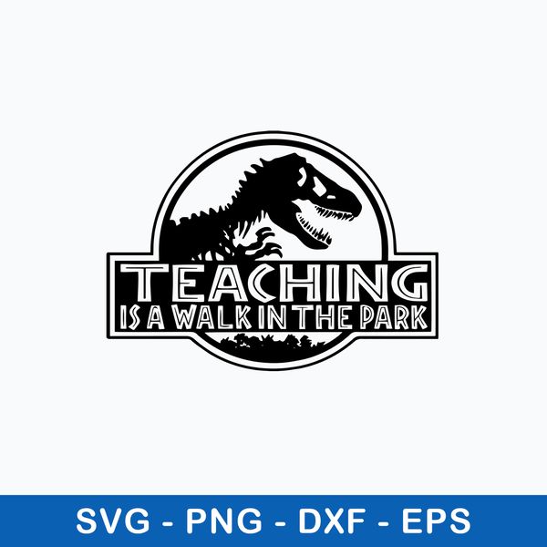 Teaching Is A Walk In The Park Svg, Teaching Is A Walk Svg, Dinosaur Svg, Png Dxf Eps FIle.jpeg