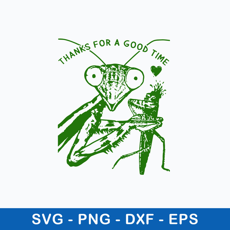 Thanks For a Good Time Svg, Praying Mantis Svg, Png Dxf Eps File.jpeg
