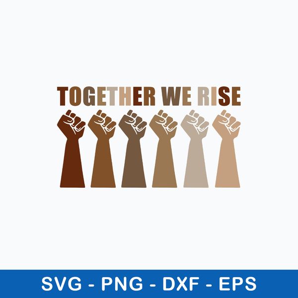 Together We Rise SVG , We Rise Together Equality Humanity SVG, PNG DXF EPS File.jpeg