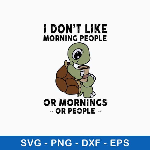 Turtle I Dont Like Morning Svg, Turtle Svg, Png Dxf Eps File.jpeg