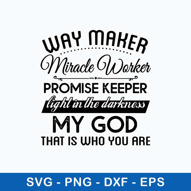Way Maker Miracle Worker Promise Keeper Light In The Darkness SVG.jpeg