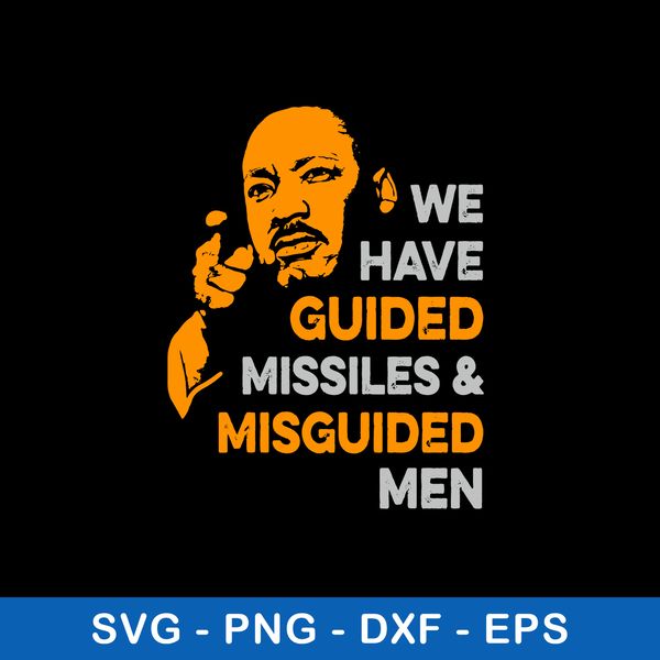 We Have Guided Missiles _ Misguided Men Svg, Martin Luther King Jr Svg, Png Dxf Eps File.jpeg