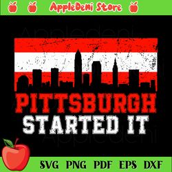 Pittsburgh Started It Svg, Sport Svg, Cleveland Browns Svg, Cleveland Browns Fan Svg