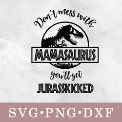 Don't messwith Mamasaurus you'll get Jurasskicked svg, Don't messwith Mamasaurus you'll get Jurasskicked bundle svg
