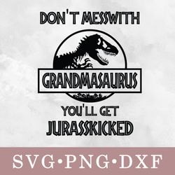 don't messwith grandmasaurus you'll get jurasskicked svg, don't messwith grandmasaurus you'll get jurasskicked bundle sv