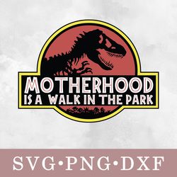 Motherhood is a walk in the park svg, Motherhood is a walk in the park bundle svg, png, dxf, svg files for cricut, movie
