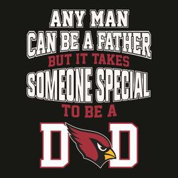 Any Man Can Be A Father But It Takes Someone Special To Be A Dad Svg, Sport Svg, Arizona Cardinals Football Team Svg, Ar