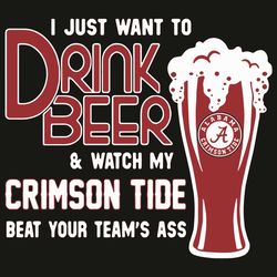 I Just Want To Drink Beer And Watch My Crimson Tide Beat Your Team Ass Svg, Sport Svg, Alabama Football Team Svg, Alabam