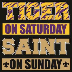 Tiger On Saturday Saint On Sunday Svg, Sport Svg, LSU Tigers Football Svg, Nola Football Svg, LSU Tigers Football Fans S