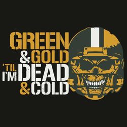 Green And Gold Til I Am Dead And Cold Svg, Sport Svg, Green Bay Packers Svg, Green Bay Packers Football Svg, Green Bay P