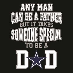 Any Man Can Be A Father But It Takes Someone Special To Be A Dad Svg, Sport Svg, Dallas Cowboys Football Team Svg, Dalla