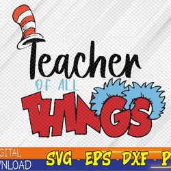 teacher of all things svg, dr seuss week, teacher svg, eps, png, dxf, digital download