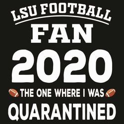 Lsu Football Fan 2020 The One Where I Was Quarantined Svg, Sport Svg, Lsu Football Svg, Quarantine 2020 Svg, Lsu Footbal