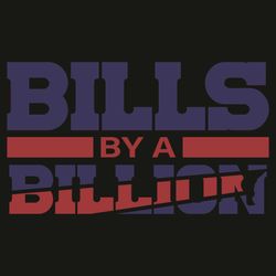 Bills By A Billion Svg, Sport Svg, Buffalo Bills Svg, Buffalo Bills Fans Svg, Buffalo Billslovers Svg, Buffalo Bills Gif