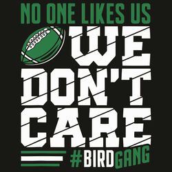 No One Likes Us We Do Not Care Bird Gang Svg, Sport Svg, The Bird Gang Svg, The Bird Gang Fans Svg, Football Svg, Footba
