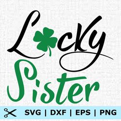 patrick day lucky sister svg, eps, png, dxf, digital download