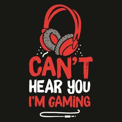 can not hear you i am gaming svg, trending svg, can not hear you i am gaming svg, headphone svg, gaming svg, gaming quot