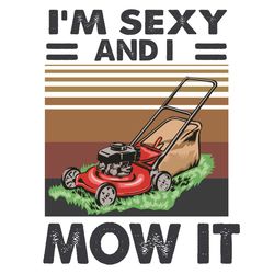 i am sexy and i mow it svg, trending svg, lawn mower svg, mow svg, lawn svg, grass svg, farmers svg, sexy svg, vintage s