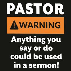 Pastor Warning Anything You Say Or Do Could Be Used In A Sermon Svg, Trending Svg, Pastor Warning Svg, Anything You Say