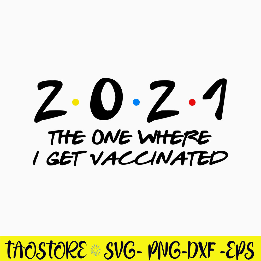2021 The One Where I Get Vaccinated With The Vaccine Svg, Covid Vaccine Svg, Png Dxf Eps File.jpg