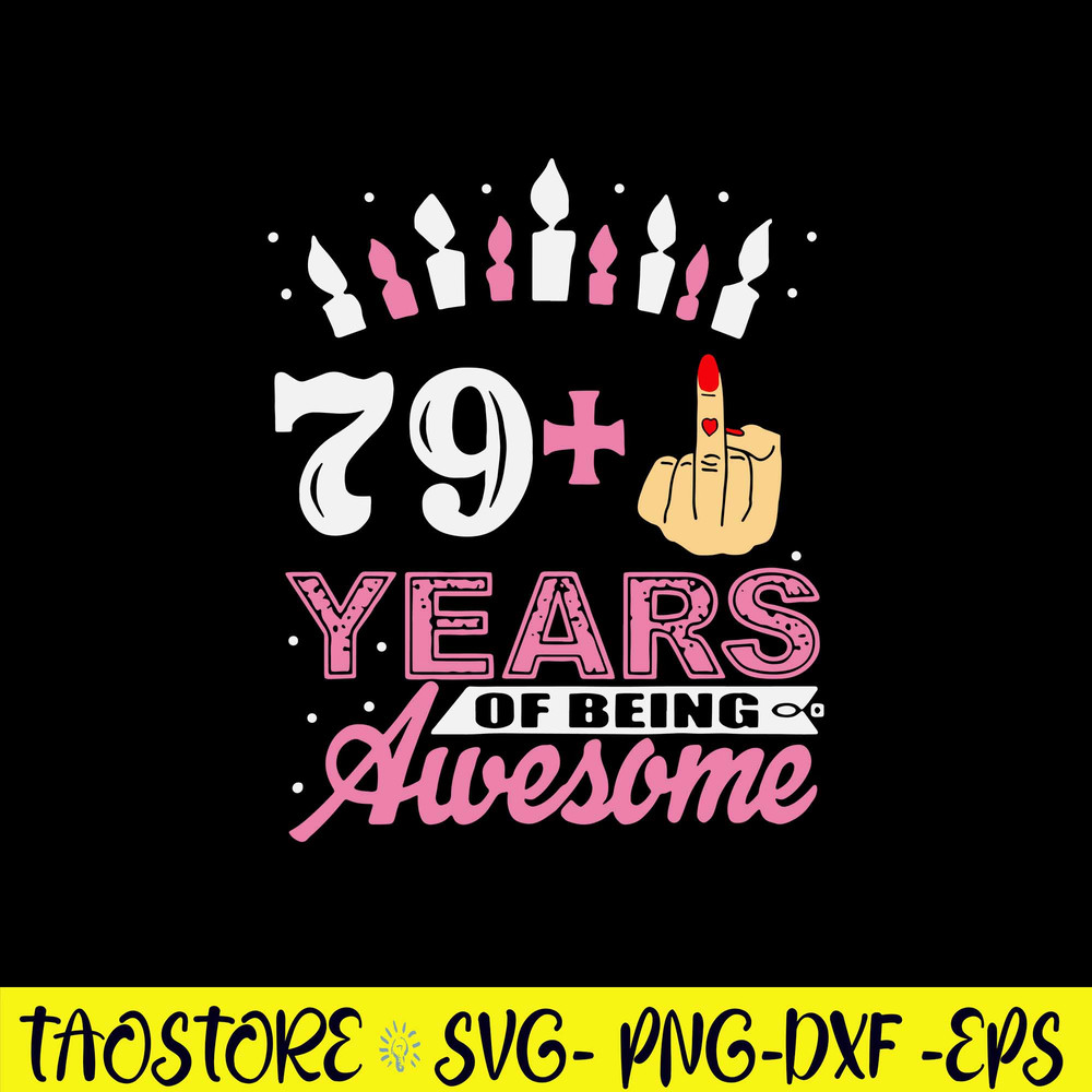 79 years Of Being Awesome Svg, Funny Birthday Svg, Png Dxf Eps Digital File.jpg