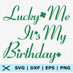 patrick day lucky me it is my birthday svg, eps, png, dxf, digital download