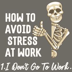 How To Avoid Stress At Work I Do Not Go To Work Svg, Trending Svg, Stress At Work Svg, Skull Svg, Skull Bones Svg, Cute