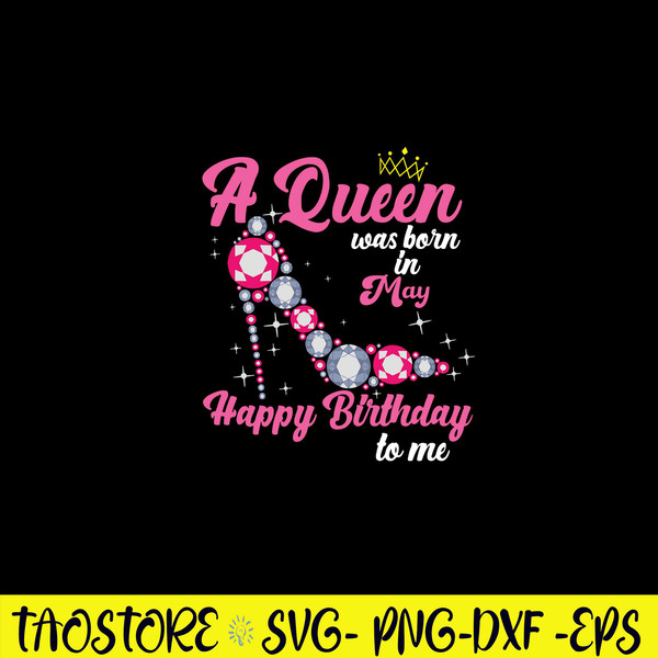 A Queen Was Born In May Happy Birthday To Me Svg, Birday Svg, Png Dxf Eps File.jpg