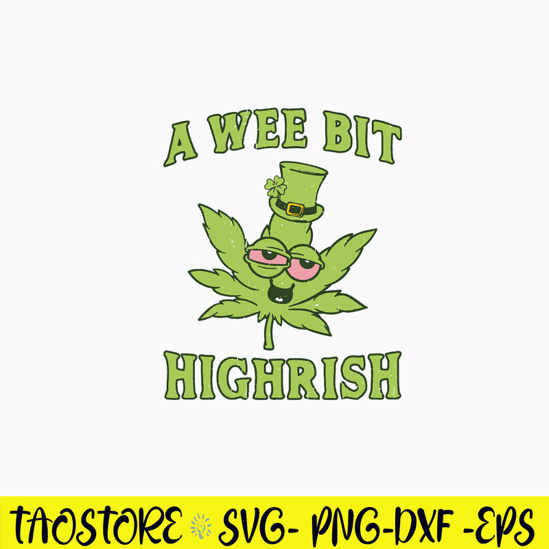 A Wee Bit Highrish Svg, Funny Cannabis St Patrick’s Day Svg, Png Dxf Eps File.jpg