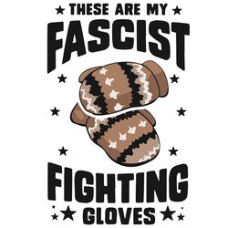 These Are My Fascist Fighting Gloves Svg, Trending Svg, Gloves Svg, Mittens Svg, Fascist Svg, Fighting Gloves Svg, Myth