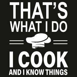 That Is What I Do I Cook And I Know Things Svg, Trending Svg, That Is What I Do Svg, I Cook Svg, I Know Things Svg, Cook