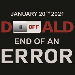 January 20th 2021 Turn Off Donald End Of An Error Svg, Trending Svg, Donald Trump Svg, Joe Biden Svg, Election 2020 Svg,